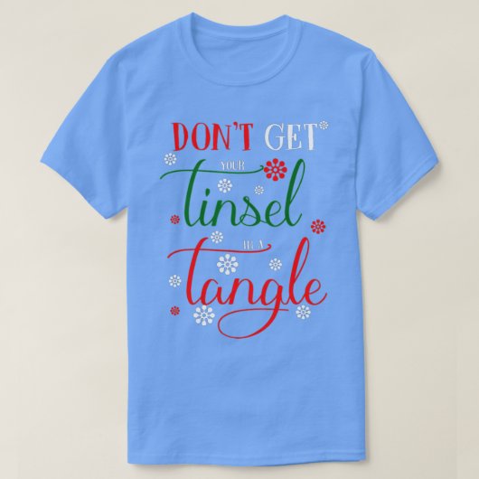 Don't Get Your Tinsel In A Tangle s T-Shirt (Design vorne)
