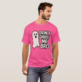 DONT GHOST ME BRO T-Shirt (Vorne ganz)