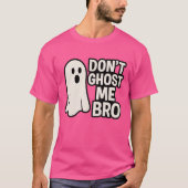 DONT GHOST ME BRO T-Shirt (Vorderseite)