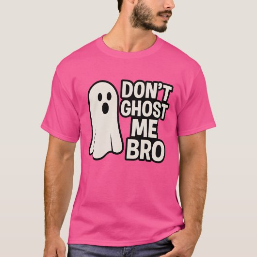 DONT GHOST ME BRO T-Shirt (Vorderseite)