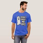 DONT GHOST ME BRO T-Shirt (Vorne ganz)