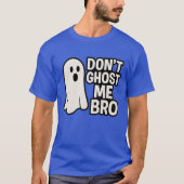 DONT GHOST ME BRO T-Shirt (Vorderseite)