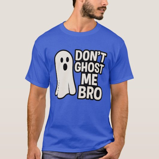 DONT GHOST ME BRO T-Shirt (Vorderseite)