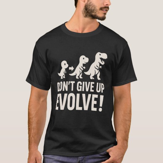 Don't GIve up Evolve - Bold Dinosaur Evolution  T-Shirt (Vorderseite)