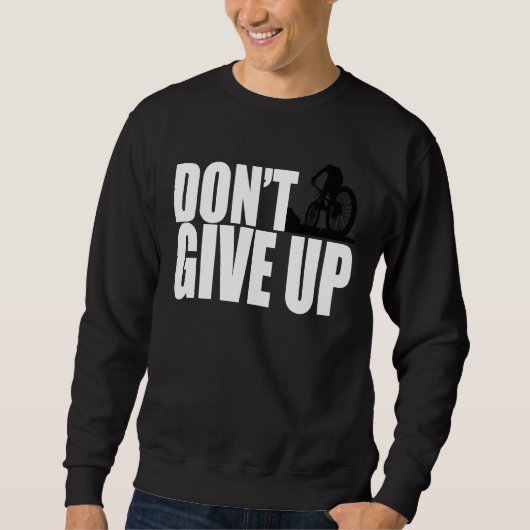 Don't Give Up Mountain Bike MTB Moto Downhill BMX Sweatshirt (Vorderseite)