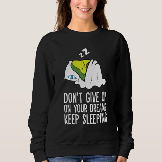 Don't Give Up On Your Dreams Keep Sleeping Cute Av Sweatshirt (Vorderseite)