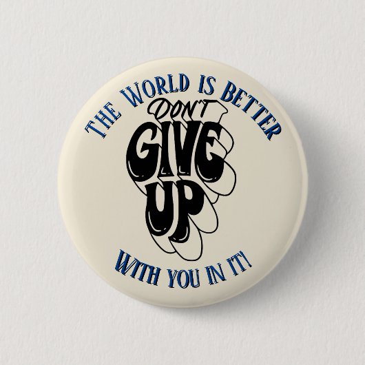 Don't Give Up The world is better with You Pin  Button (Vorderseite)