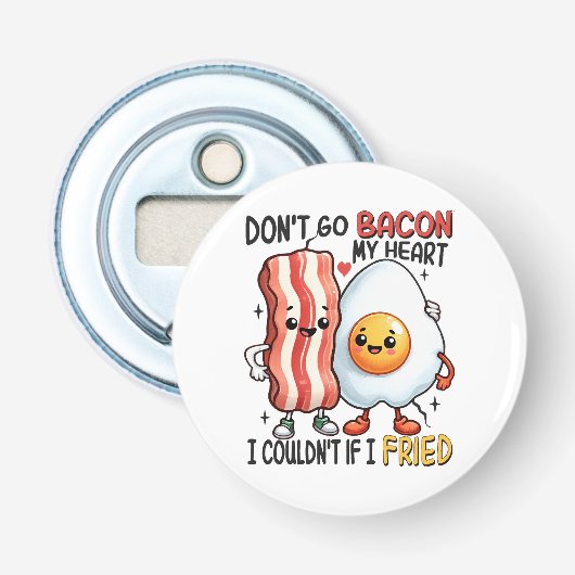 Dont Go Bacon Mein Herz Flaschenöffner (Vorderseite)