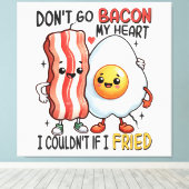 Dont Go Bacon Mein Herz Leinwanddruck (Insitu (Holzboden))