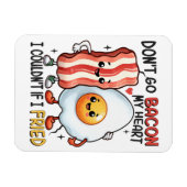 Dont Go Bacon Mein Herz Magnet (Horizontal)