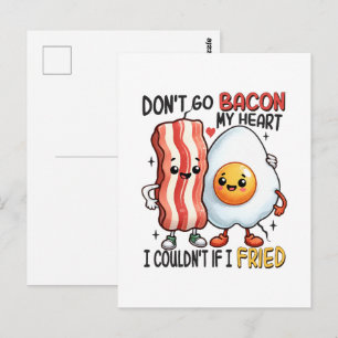 Dont Go Bacon Mein Herz Postkarte