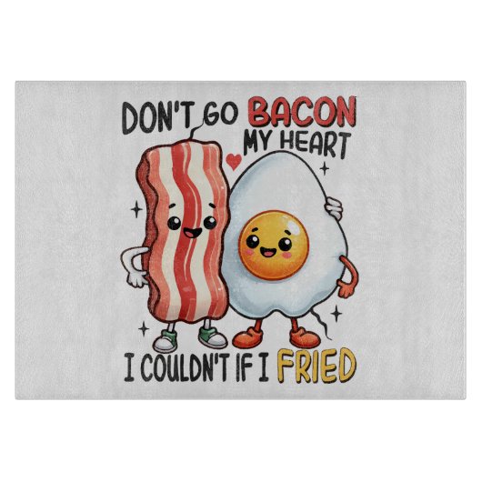 Dont Go Bacon Mein Herz Schneidebrett (Vorderseite)