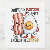 Dont Go Bacon Mein Herz Weinetikett (Einzelnes Label)