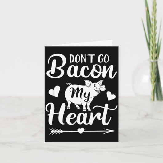 Dont Go Bacon My Heart Funny Valentines Day G Lo Karte (Vorderseite)