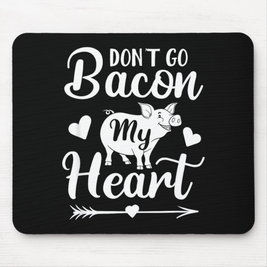 Dont Go Bacon My Heart Funny Valentines Day G Lo Mousepad (Vorne)