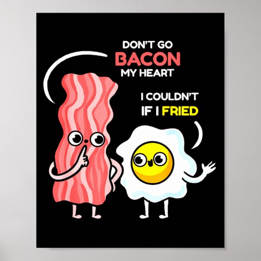 Dont Go Bacon My Heart I Couldnt If I Fried Valent Poster (Vorne)
