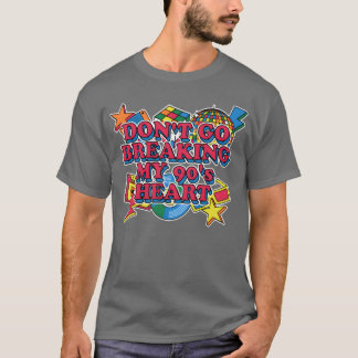 Dont Go Breaking My 90s Heart Retro 1990 Vintage S T-Shirt