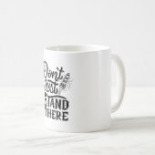 dont go just stand there  kaffeetasse (VorderseiteRechts)