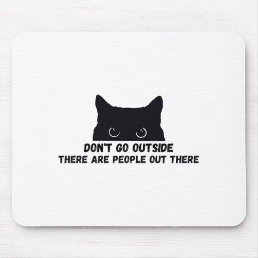 Dont Go Outside There Are People Out There  Mousepad (Vorne)