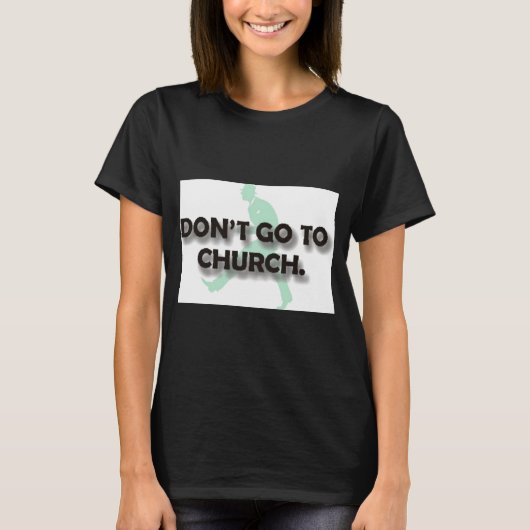 Dont Go To Church  T-Shirt (Vorderseite)