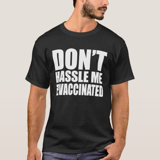 DON'T HASSLE ME I'M VACCINATED T-Shirt (Vorderseite)