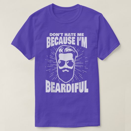 Don't Hate Me Because I'm Beardiful Funny Beard T-Shirt (Design vorne)