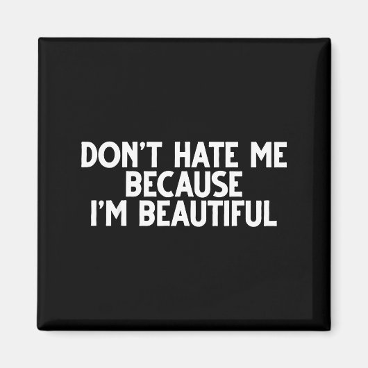 Don't Hate Me Because I'm Beautiful - Funny Gamer Magnet (Vorne)
