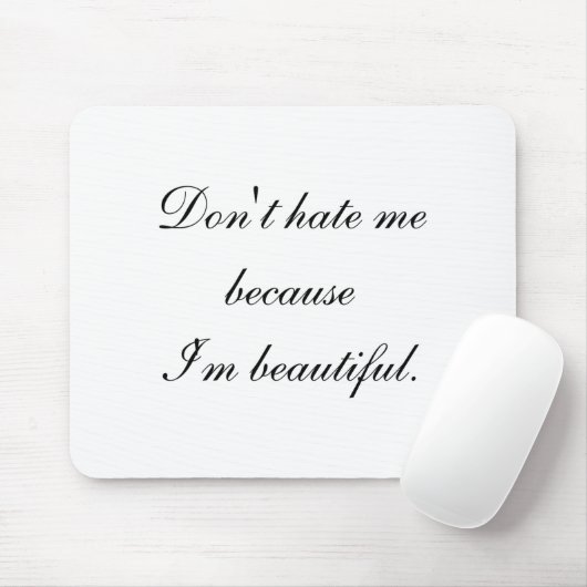 Dont Hate Me Because Im Beautiful  Mousepad (Mit Mouse)