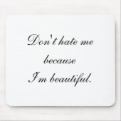 Dont Hate Me Because Im Beautiful  Mousepad (Vorne)