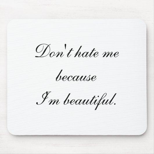 Dont Hate Me Because Im Beautiful  Mousepad (Vorne)