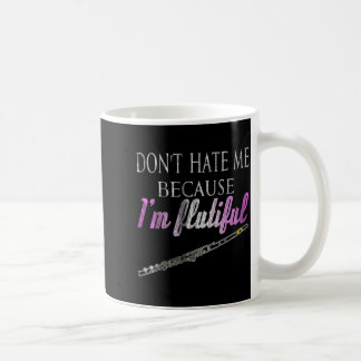 Don't Hate Me Because I'm Flutiful Flute  Kaffeetasse