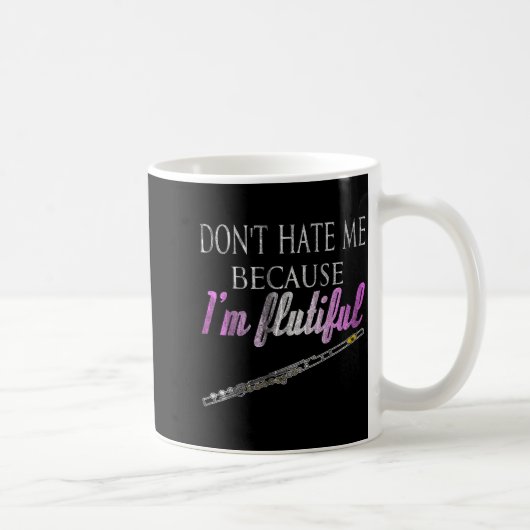 Don't Hate Me Because I'm Flutiful Flute Kaffeetasse (Rechts)
