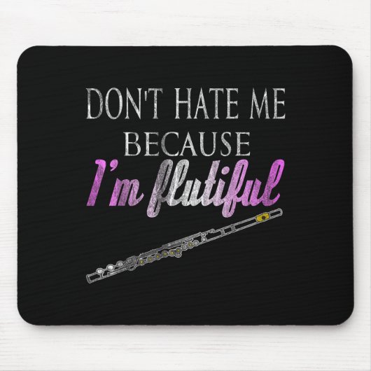 Don't Hate Me Because I'm Flutiful Flute Mousepad (Vorne)