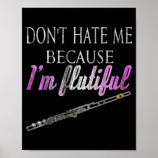Don't Hate Me Because I'm Flutiful Flute Poster (Vorne)