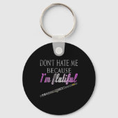 Don't Hate Me Because I'm Flutiful Flute Schlüsselanhänger (Vorderseite)