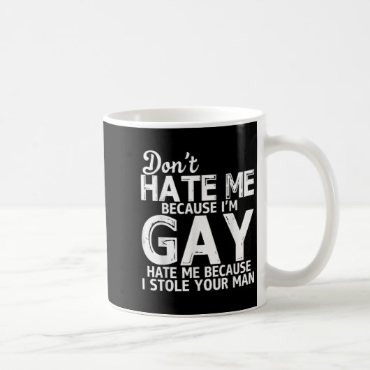 Don't Hate Me Because I'm Gay Hate Me Because Stol Kaffeetasse (Rechts)