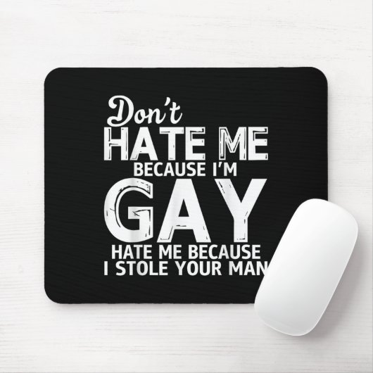 Don't Hate Me Because I'm Gay Hate Me Because Stol Mousepad (Mit Mouse)
