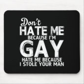 Don't Hate Me Because I'm Gay Hate Me Because Stol Mousepad (Vorne)