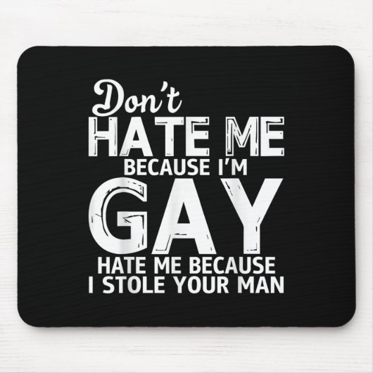 Don't Hate Me Because I'm Gay Hate Me Because Stol Mousepad (Vorne)