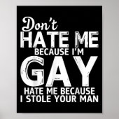 Don't Hate Me Because I'm Gay Hate Me Because Stol Poster (Vorne)