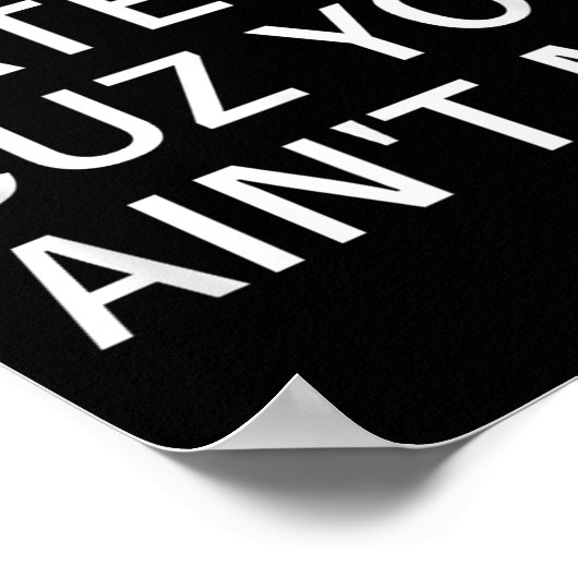 Don't Hate Me Cuz You Aint Me, Funny, Jokes, Sarca Poster (Ecke)