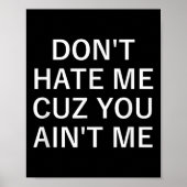Don't Hate Me Cuz You Aint Me, Funny, Jokes, Sarca Poster (Vorne)