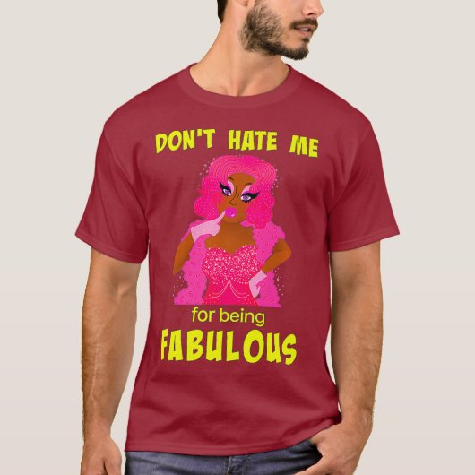 Dont Hate Me für Fabulous sein - Drag Queen T-Shirt (Vorderseite)