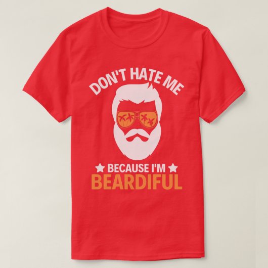 Dont Hate Me Im Beardiful T-Shirt (Design vorne)