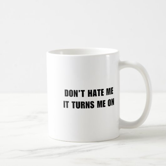 Don't Hate Me It Turns Me On - Funny Adult Humor K Kaffeetasse (Rechts)