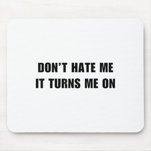 Don't Hate Me It Turns Me On - Funny Adult Humor K Mousepad (Vorne)