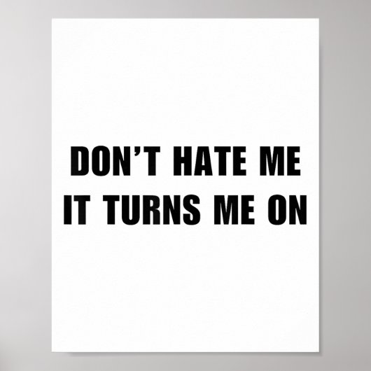 Don't Hate Me It Turns Me On - Funny Adult Humor K Poster (Vorne)