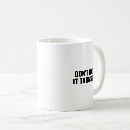 Don't Hate Me It Turns Me On Kaffeetasse (VorderseiteRechts)