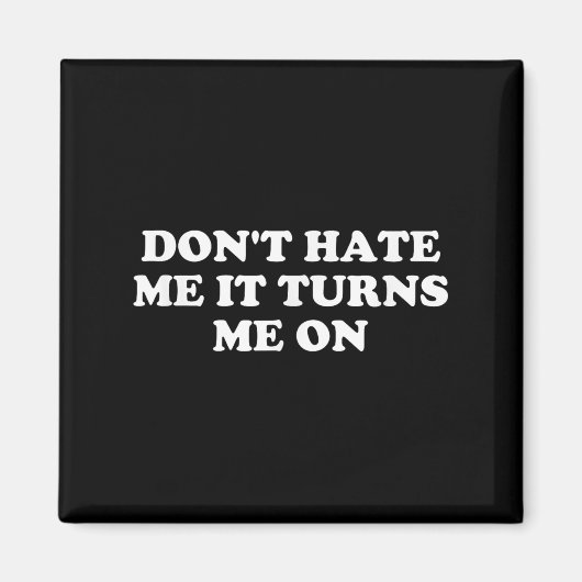 Don't Hate Me It Turns Me On Magnet (Vorne)