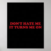 Don't Hate Me, It Turns Me On Poster (Vorne)